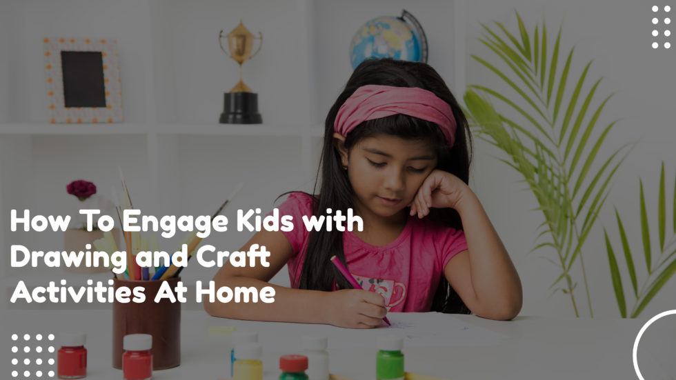 How To Engage Kids with Drawing and Craft Activities At Home