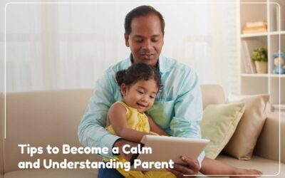 Tips To Become A Calm and Understanding Parent