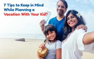 7 Tips to Keep in Mind While Planning a Vacation With Your Kid