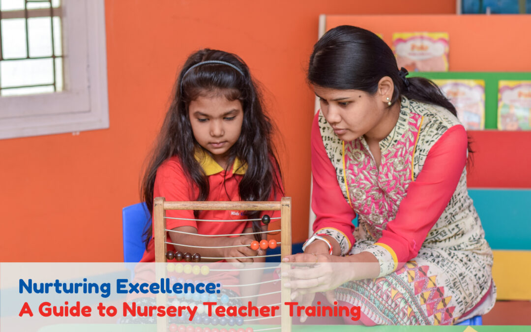 Nurturing Excellence: A Guide to Nursery Teacher Training
