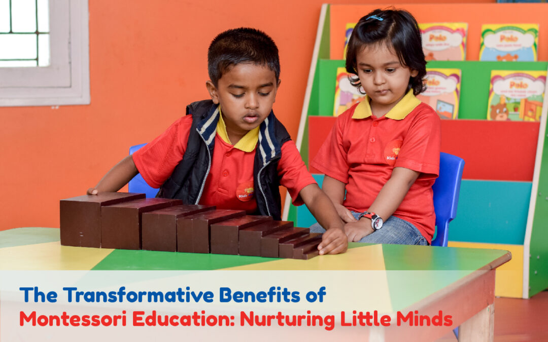 The Transformative Benefits of Montessori Education: Nurturing Little Minds